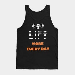 LIFT MORE EVERY DAY GYM MOTIVATION SAYING Tank Top